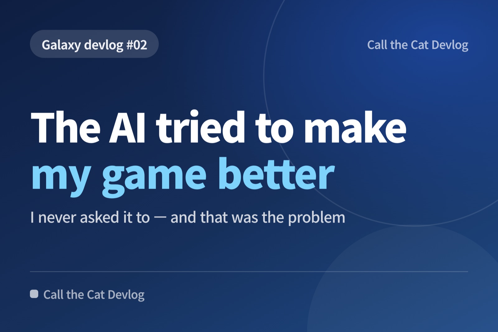 Devlog card: "The AI tried to make my game better" — I never asked it to — and that was the problem.